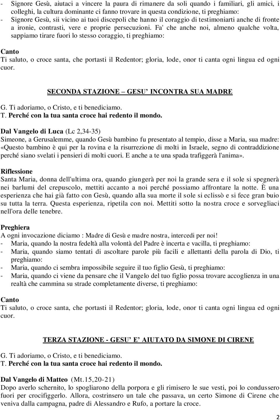 Fa' che anche noi, almeno qualche volta, sappiamo tirare fuori lo stesso coraggio, ti SECONDA STAZIONE GESU INCONTRA SUA MADRE Dal Vangelo di Luca (Lc 2,34-35) Simeone, a Gerusalemme, quando Gesù