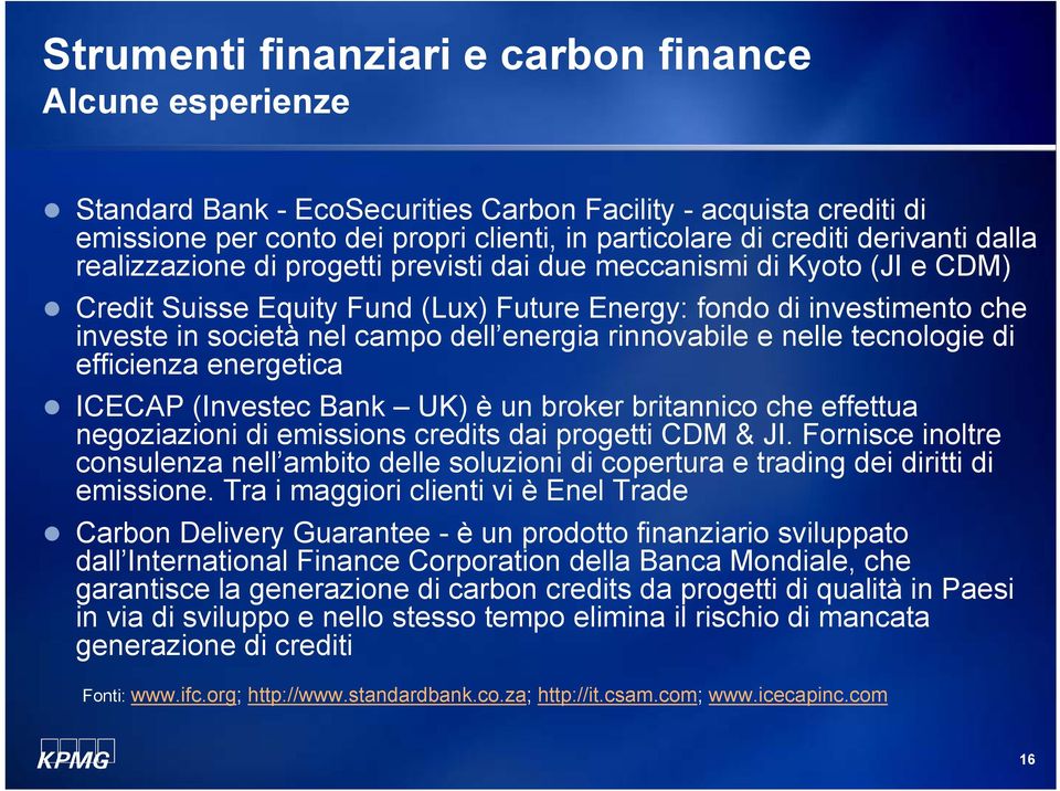 rinnovabile e nelle tecnologie di efficienza energetica ICECAP (Investec Bank UK) è un broker britannico che effettua negoziazioni di emissions credits dai progetti CDM & JI.
