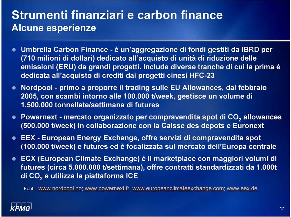 Include diverse tranche di cui la prima è dedicata all acquisto di crediti dai progetti cinesi HFC-23 Nordpool - primo a proporre il trading sulle EU Allowances, dal febbraio 2005, con scambi intorno