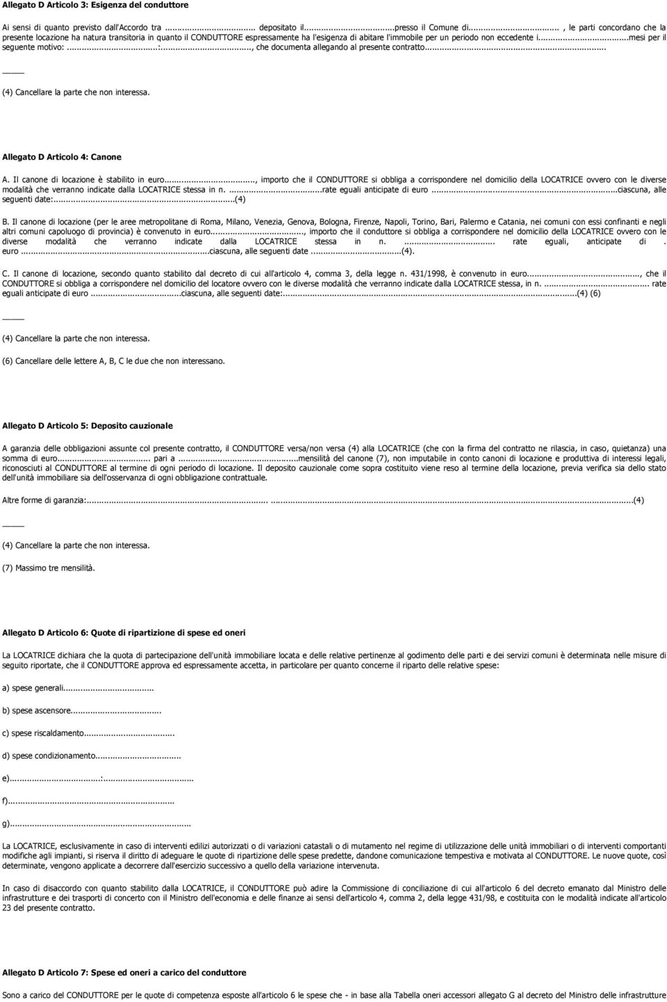 ..mesi per il seguente motivo:...:..., che documenta allegando al presente contratto... (4) ancellare la parte che non interessa. Allegato D Articolo 4: anone A.