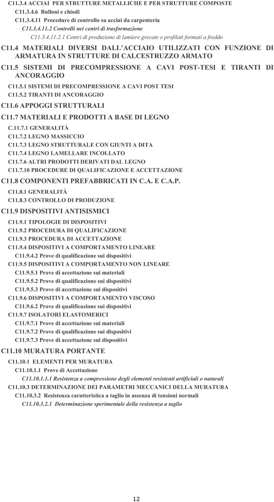 5 SISTEMI DI PRECOMPRESSIONE A CAVI POST-TESI E TIRANTI DI ANCORAGGIO C11.5.1 SISTEMI DI PRECOMPRESSIONE A CAVI POST TESI C11.5.2 TIRANTI DI ANCORAGGIO C11.6 APPOGGI STRUTTURALI C11.