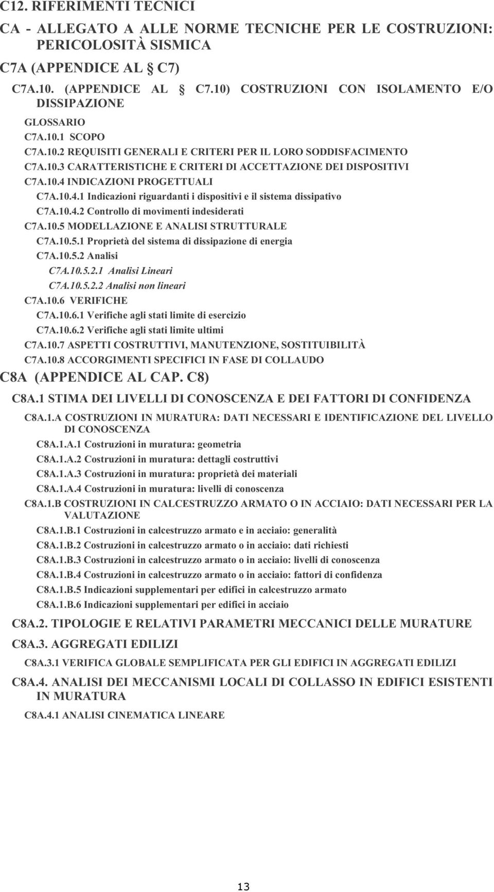 INDICAZIONI PROGETTUALI C7A.10.4.1 Indicazioni riguardanti i dispositivi e il sistema dissipativo C7A.10.4.2 Controllo di movimenti indesiderati C7A.10.5 