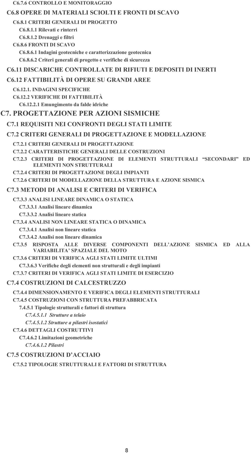 12 FATTIBILITÀ DI OPERE SU GRANDI AREE C6.12.1. INDAGINI SPECIFICHE C6.12.2 VERIFICHE DI FATTIBILITÀ C6.12.2.1 Emungimento da falde idriche C7. PROGETTAZIONE PER AZIONI SISMICHE C7.