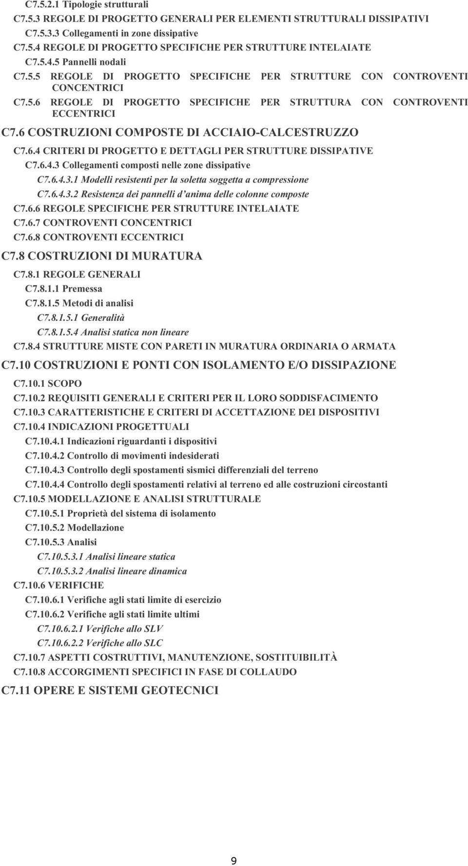 6 COSTRUZIONI COMPOSTE DI ACCIAIO-CALCESTRUZZO C7.6.4 CRITERI DI PROGETTO E DETTAGLI PER STRUTTURE DISSIPATIVE C7.6.4.3 Collegamenti composti nelle zone dissipative C7.6.4.3.1 Modelli resistenti per la soletta soggetta a compressione C7.