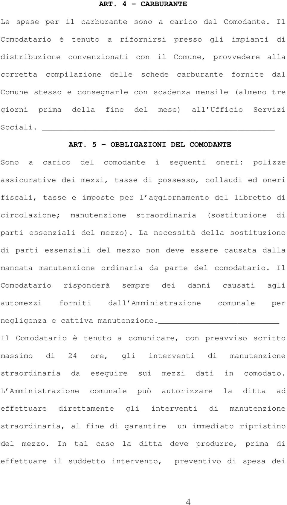 consegnarle con scadenza mensile (almeno tre giorni prima della fine del mese) all Ufficio Servizi Sociali. ART.