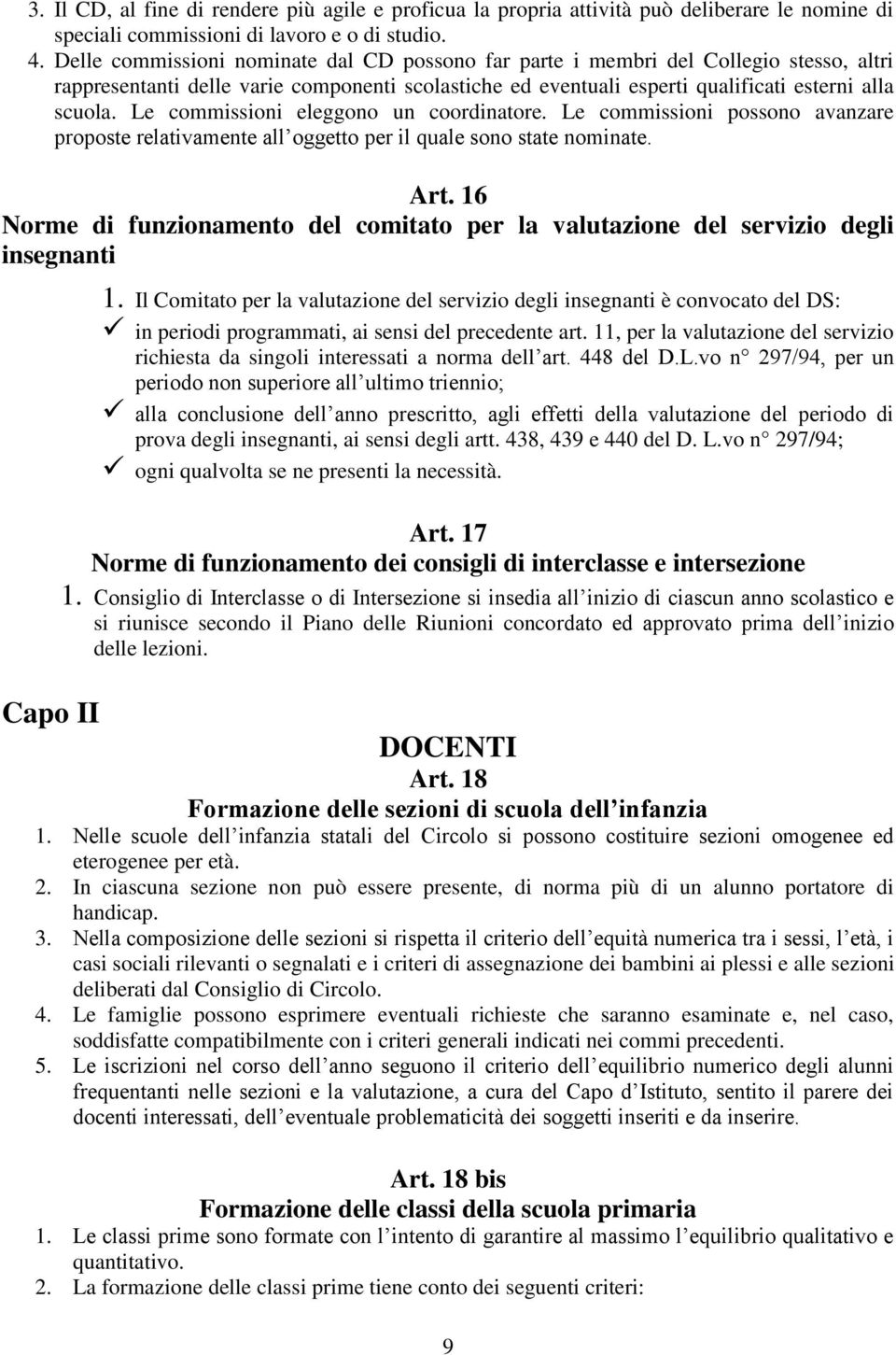 Le commissioni eleggono un coordinatore. Le commissioni possono avanzare proposte relativamente all oggetto per il quale sono state nominate. Art.