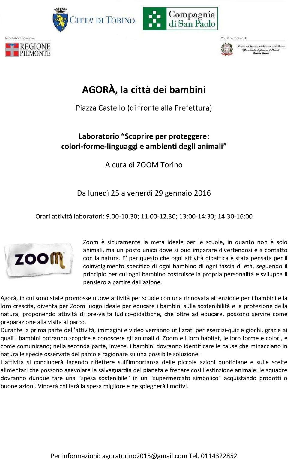 E per questo che ogni attività didattica è stata pensata per il coinvolgimento specifico di ogni bambino di ogni fascia di età, seguendo il principio per cui ogni bambino costruisce la propria