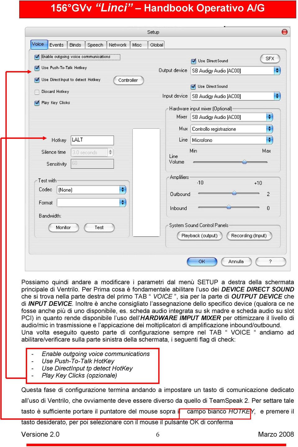 Inoltre è anche consigliato l assegnazione dello specifico device (qualora ce ne fosse anche più di uno disponibile, es.