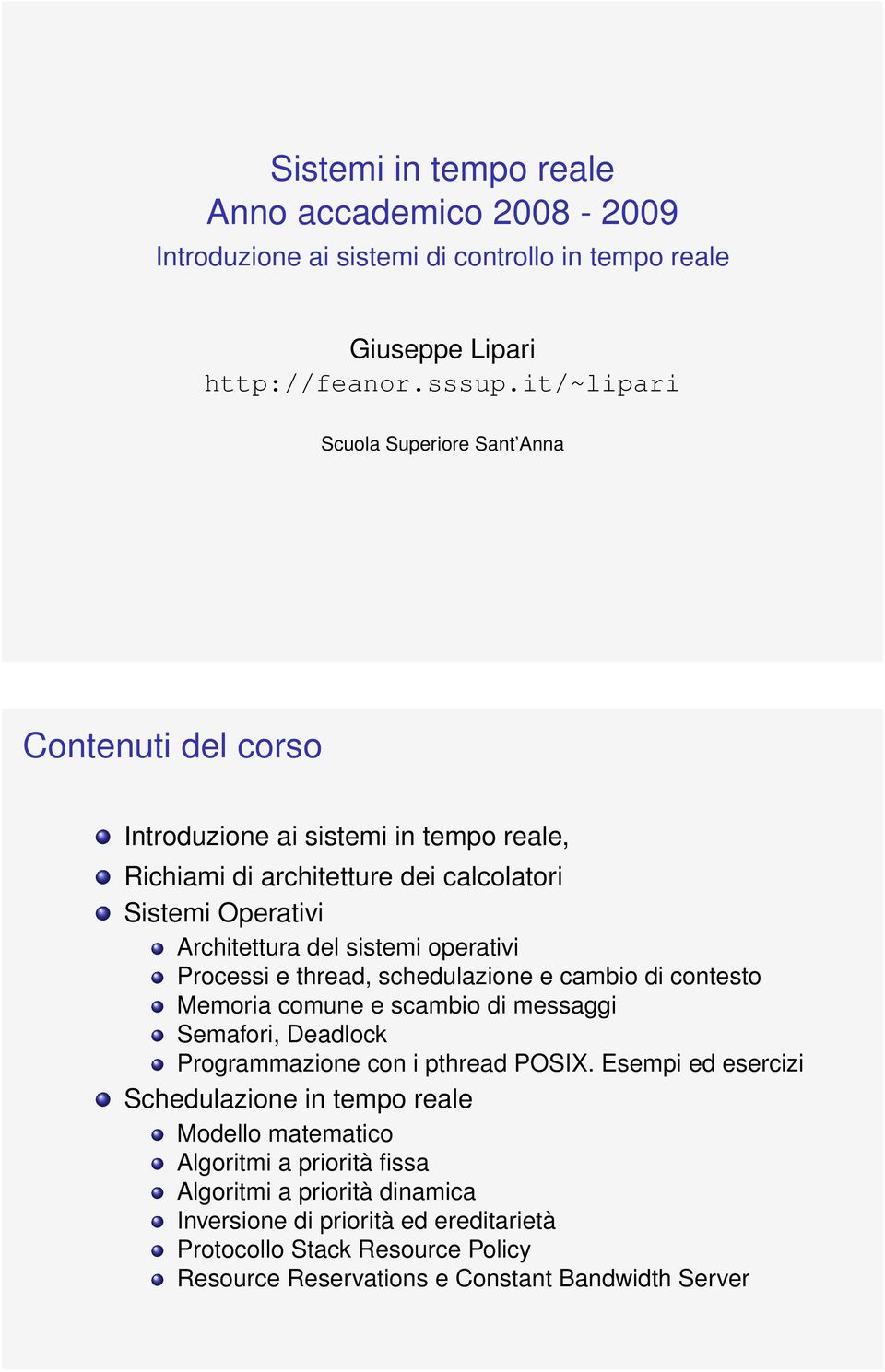 sistemi operativi Processi e thread, schedulazione e cambio di contesto Memoria comune e scambio di messaggi Semafori, Deadlock Programmazione con i pthread POSIX.