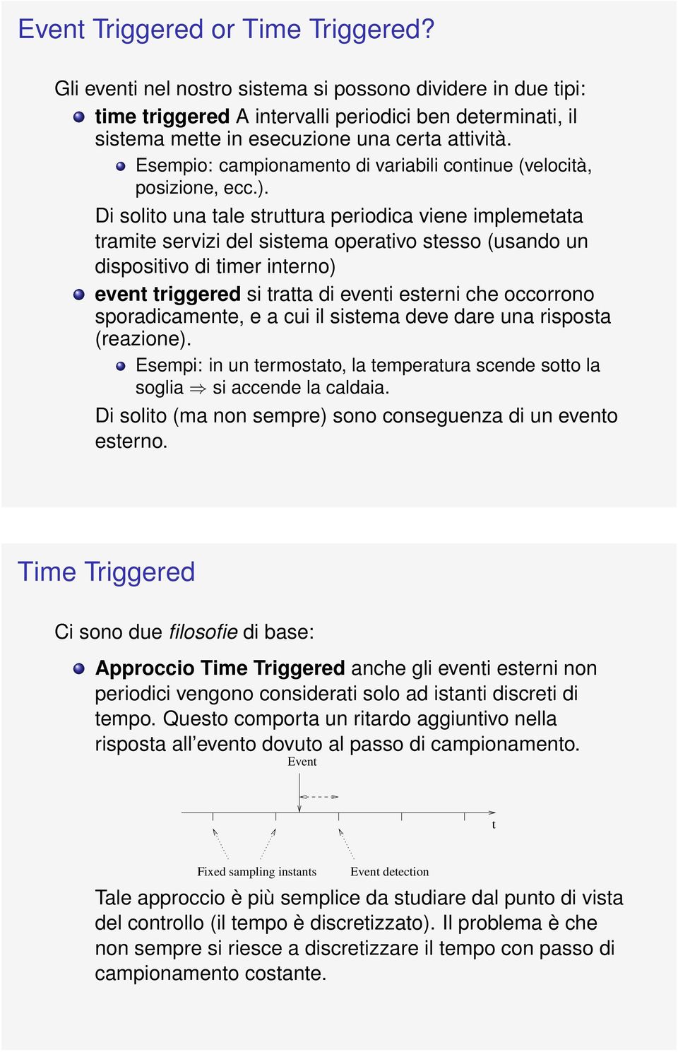 Esempio: campionamento di variabili continue (velocità, posizione, ecc.).