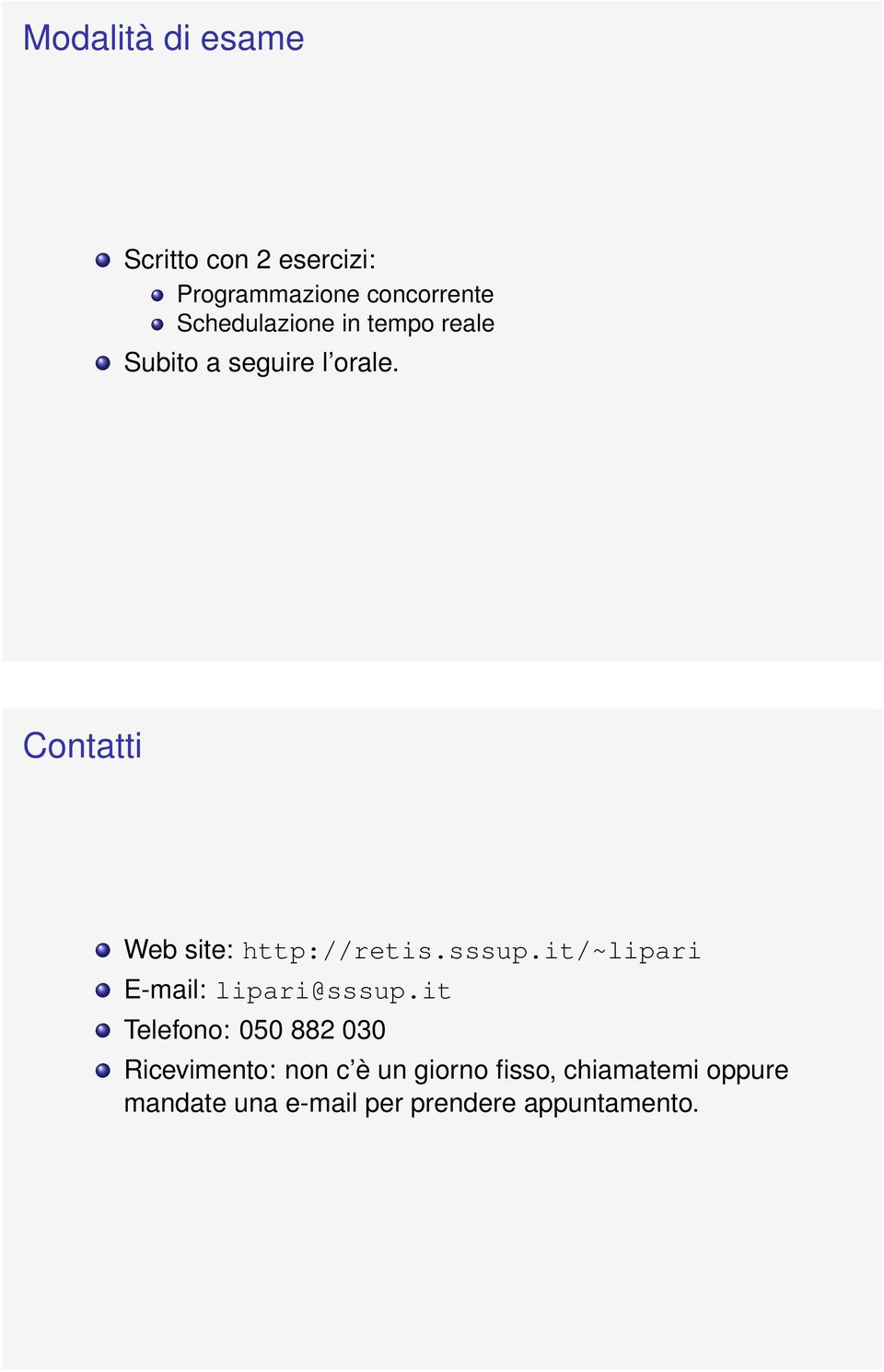 Contatti Web site: http://retis.sssup.it/~lipari E-mail: lipari@sssup.