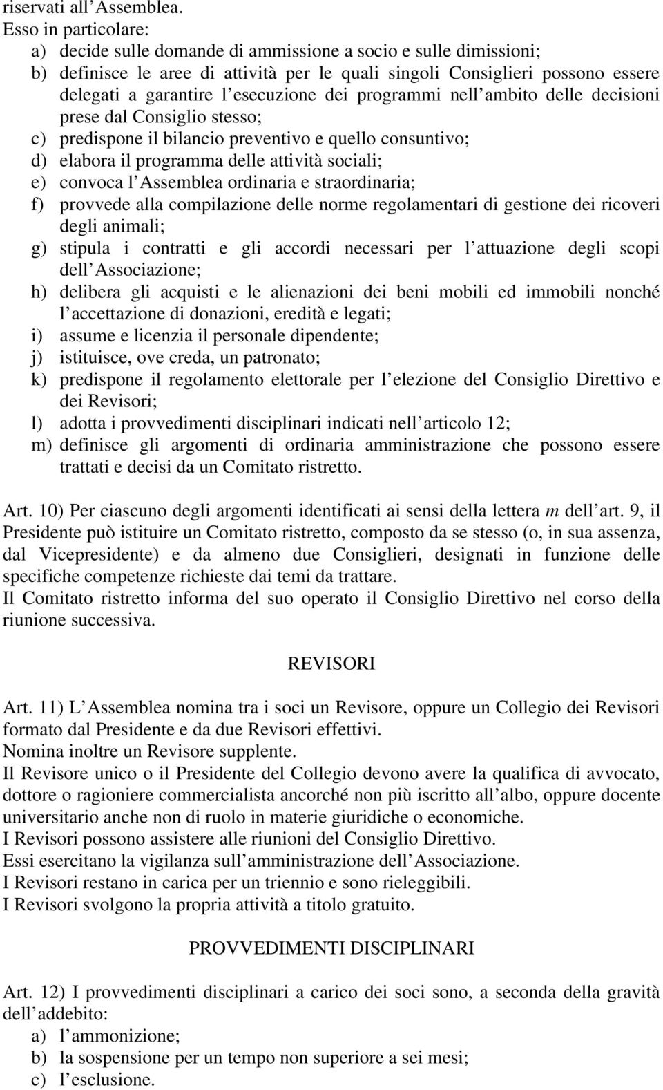 esecuzione dei programmi nell ambito delle decisioni prese dal Consiglio stesso; c) predispone il bilancio preventivo e quello consuntivo; d) elabora il programma delle attività sociali; e) convoca l