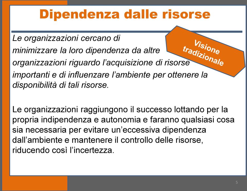 Le organizzazioni raggiungono il successo lottando per la propria indipendenza e autonomia e faranno qualsiasi cosa sia