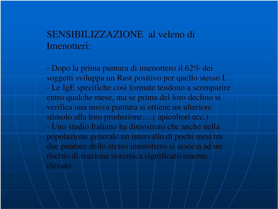 - Le IgE specifiche così formate tendono a scomparire entro qualche mese, ma se prima del loro declino si verifica una nuova puntura si