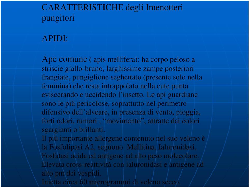 Le api guardiane sono le più pericolose, soprattutto nel perimetro difensivo dell alveare, in presenza di vento, pioggia, forti odori, rumori, movimento, attratte dai colori sgargianti o