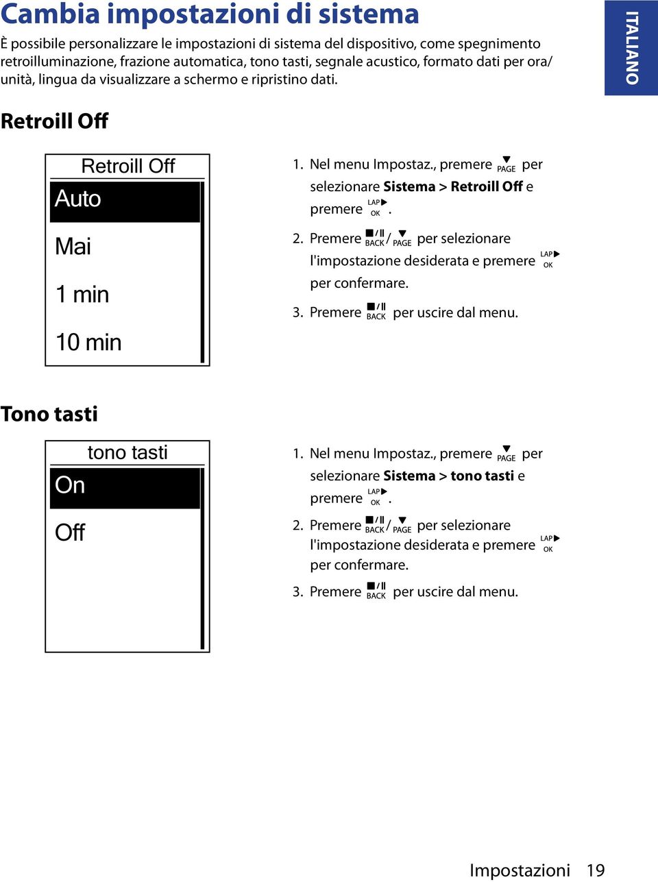 , premere per selezionare Sistema > Retroill Off e premere. 2. Premere / per selezionare l'impostazione desiderata e premere per confermare. 3. Premere per uscire dal menu.