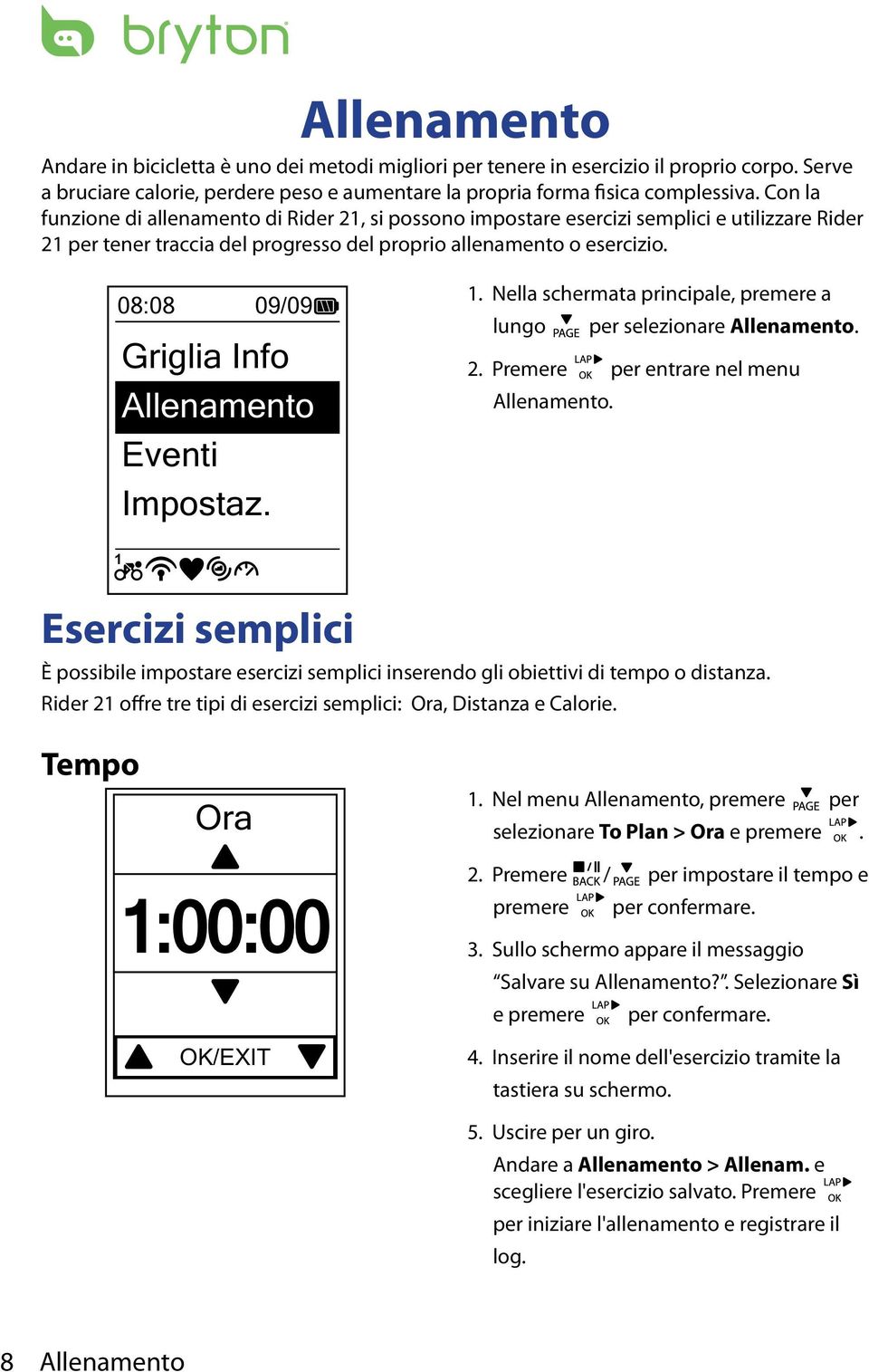 08:08 09/09 Griglia Info Allenamento Eventi Impostaz. 1. Nella schermata principale, premere a lungo per selezionare Allenamento. 2. Premere per entrare nel menu Allenamento.