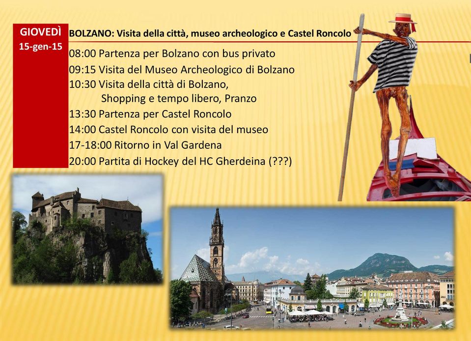 città di Bolzano, Shopping e tempo libero, Pranzo 13:30 Partenza per Castel Roncolo 14:00 Castel