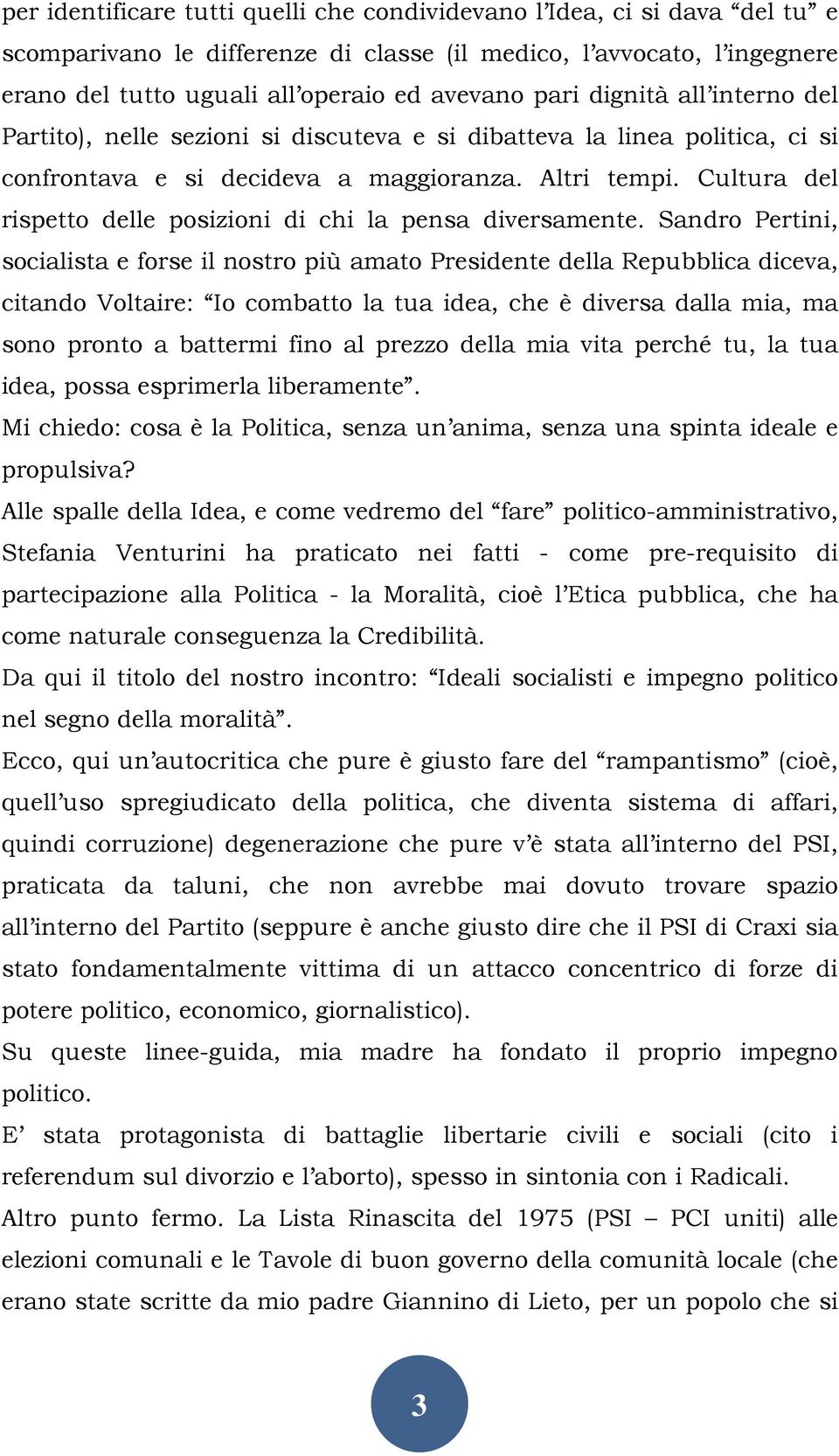 Cultura del rispetto delle posizioni di chi la pensa diversamente.