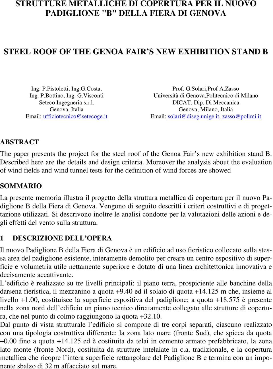 it, zasso@polimi.it ABSTRACT The paper presents the project for the steel roof of the Genoa Fair s new exhibition stand B. Described here are the details and design criteria.