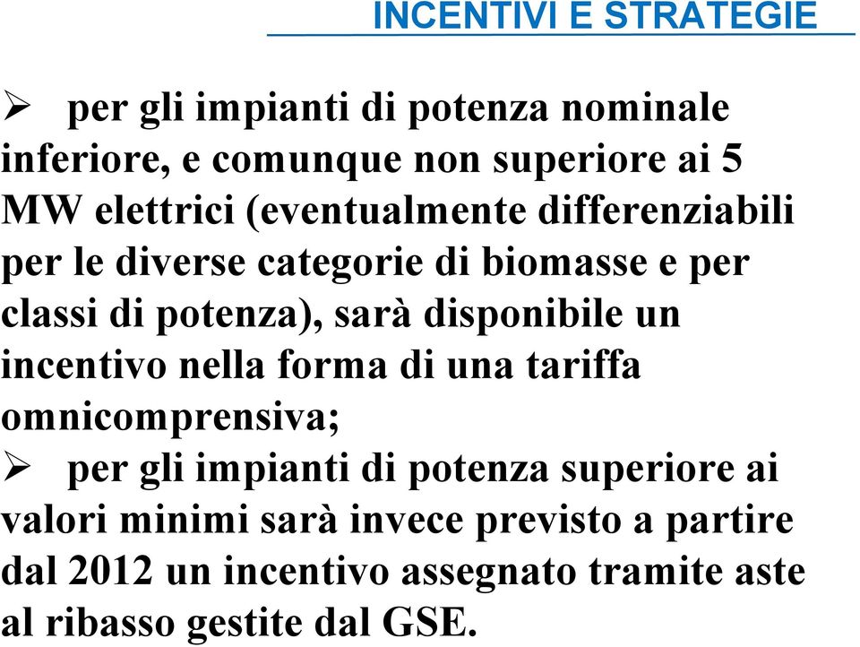 disponibile un incentivo nella forma di una tariffa omnicomprensiva; per gli impianti di potenza superiore ai