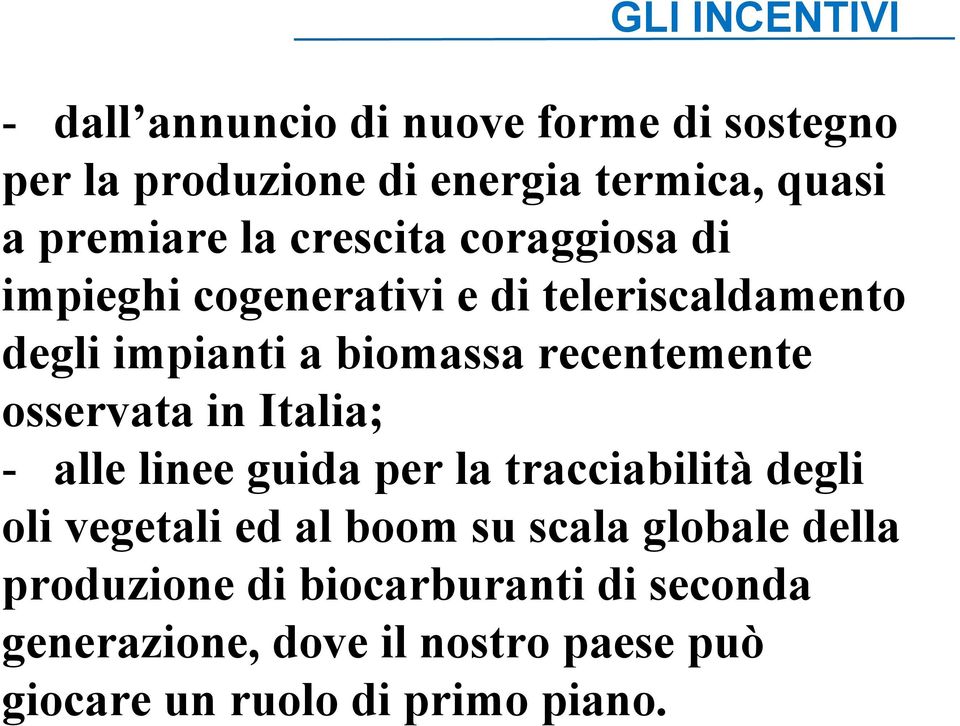 osservata in Italia; - alle linee guida per la tracciabilità degli oli vegetali ed al boom su scala globale
