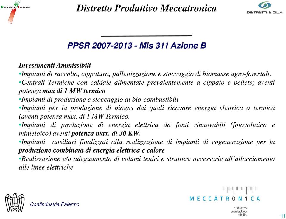 biogas dai quali ricavare energia elettrica o termica (aventi potenza max. di 1 MW Termico.