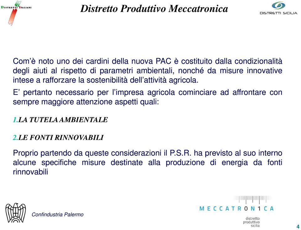 E pertanto necessario per l impresa agricola cominciare ad affrontare con sempre maggiore attenzione aspetti quali: 1.