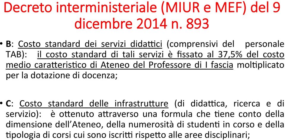 medio caraberisdco di Ateneo del Professore di I fascia moldplicato per la dotazione di docenza; C: Costo standard delle infrastrubure (di