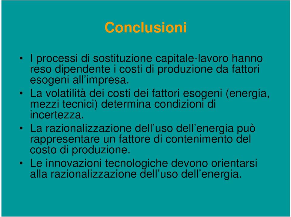 La volatilità dei costi dei fattori esogeni (energia, mezzi tecnici) determina condizioni di incertezza.