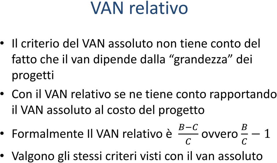 conto rapportando il VAN assoluto al costo del progetto Formalmente Il VAN