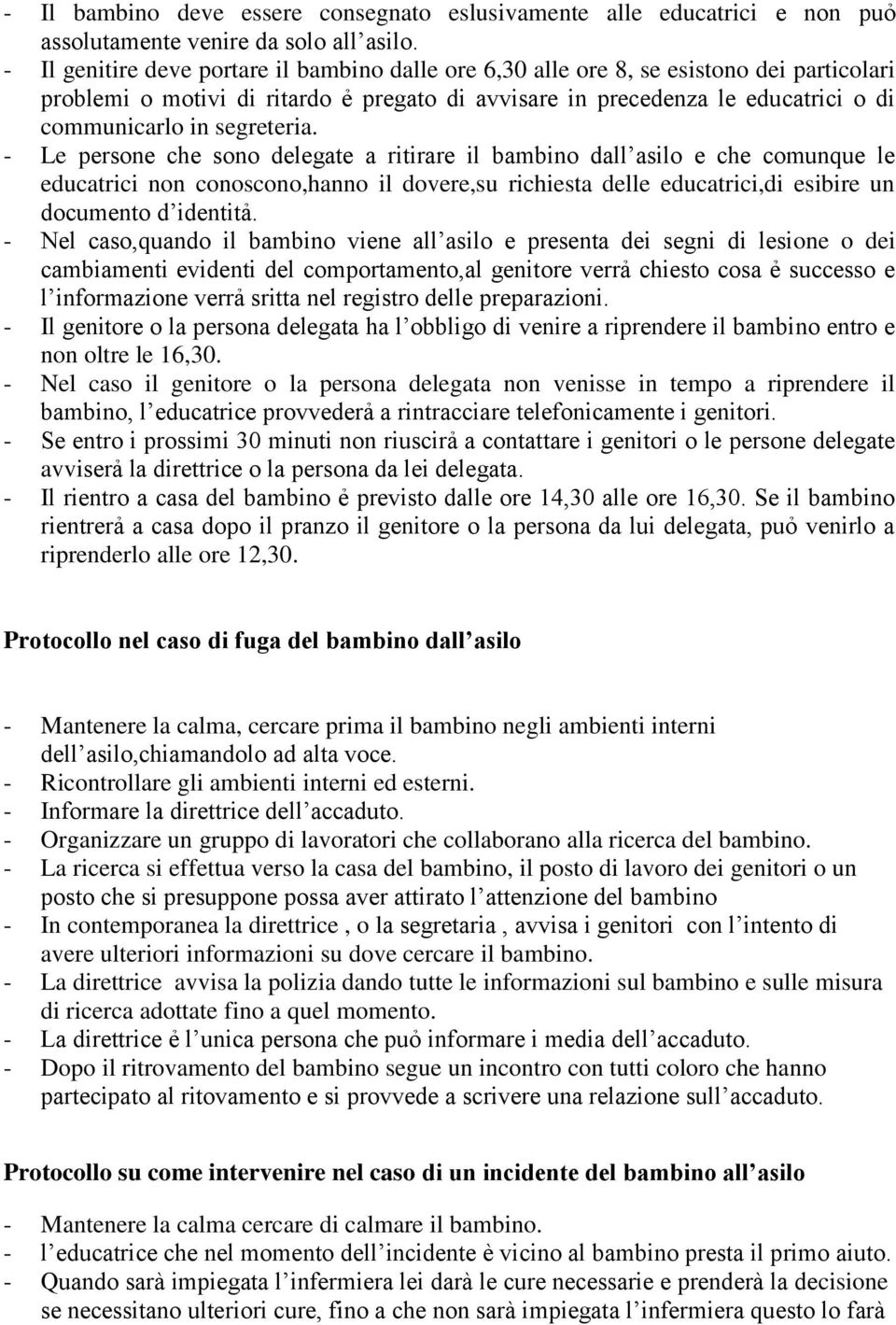 segreteria. - Le persone che sono delegate a ritirare il bambino dall asilo e che comunque le educatrici non conoscono,hanno il dovere,su richiesta delle educatrici,di esibire un documento d identitả.