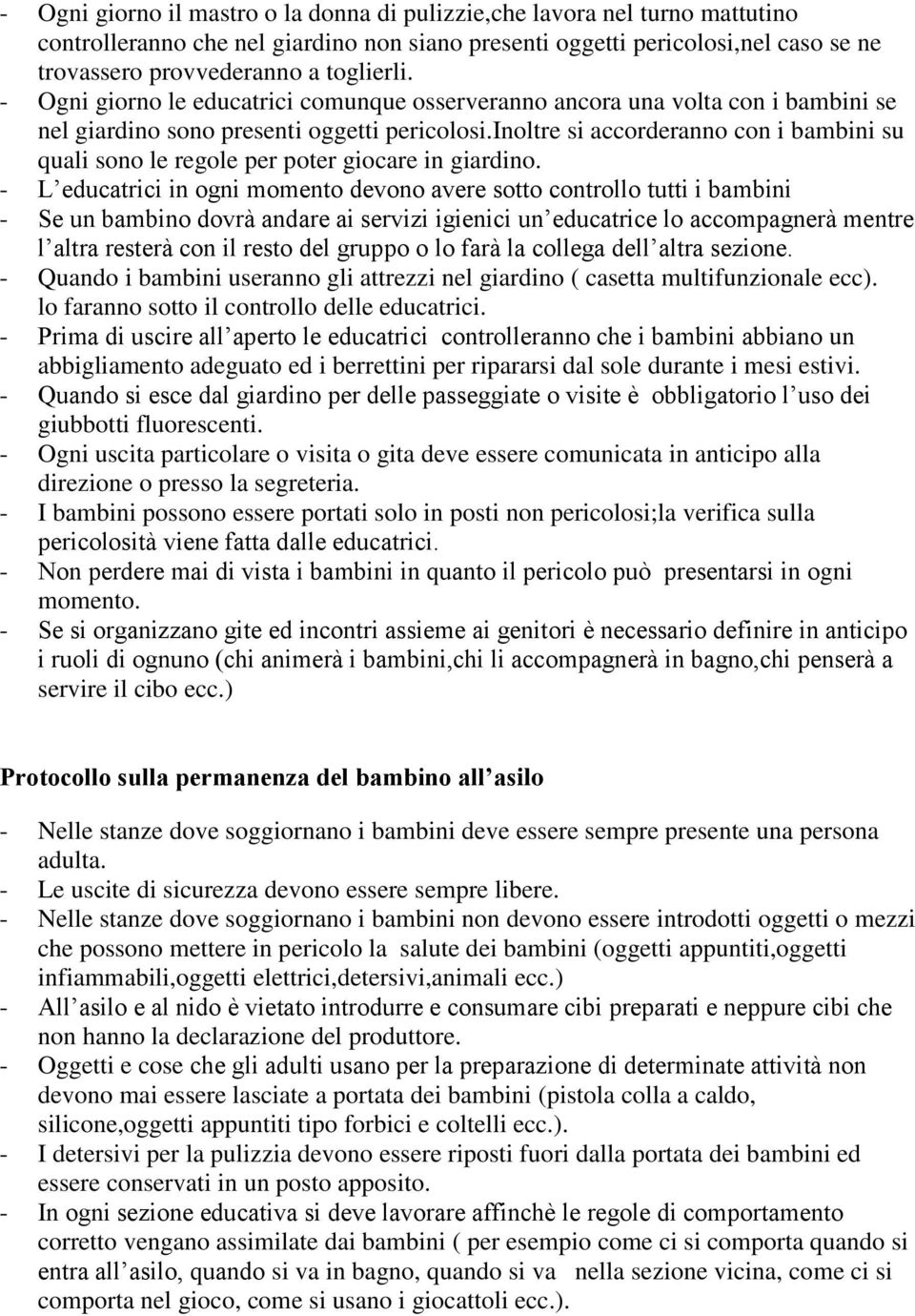 inoltre si accorderanno con i bambini su quali sono le regole per poter giocare in giardino.