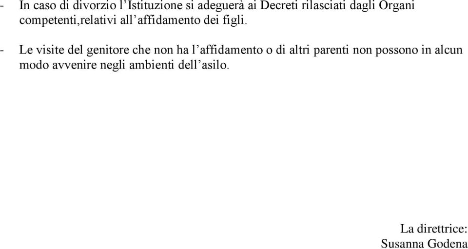 - Le visite del genitore che non ha l affidamento o di altri parenti non