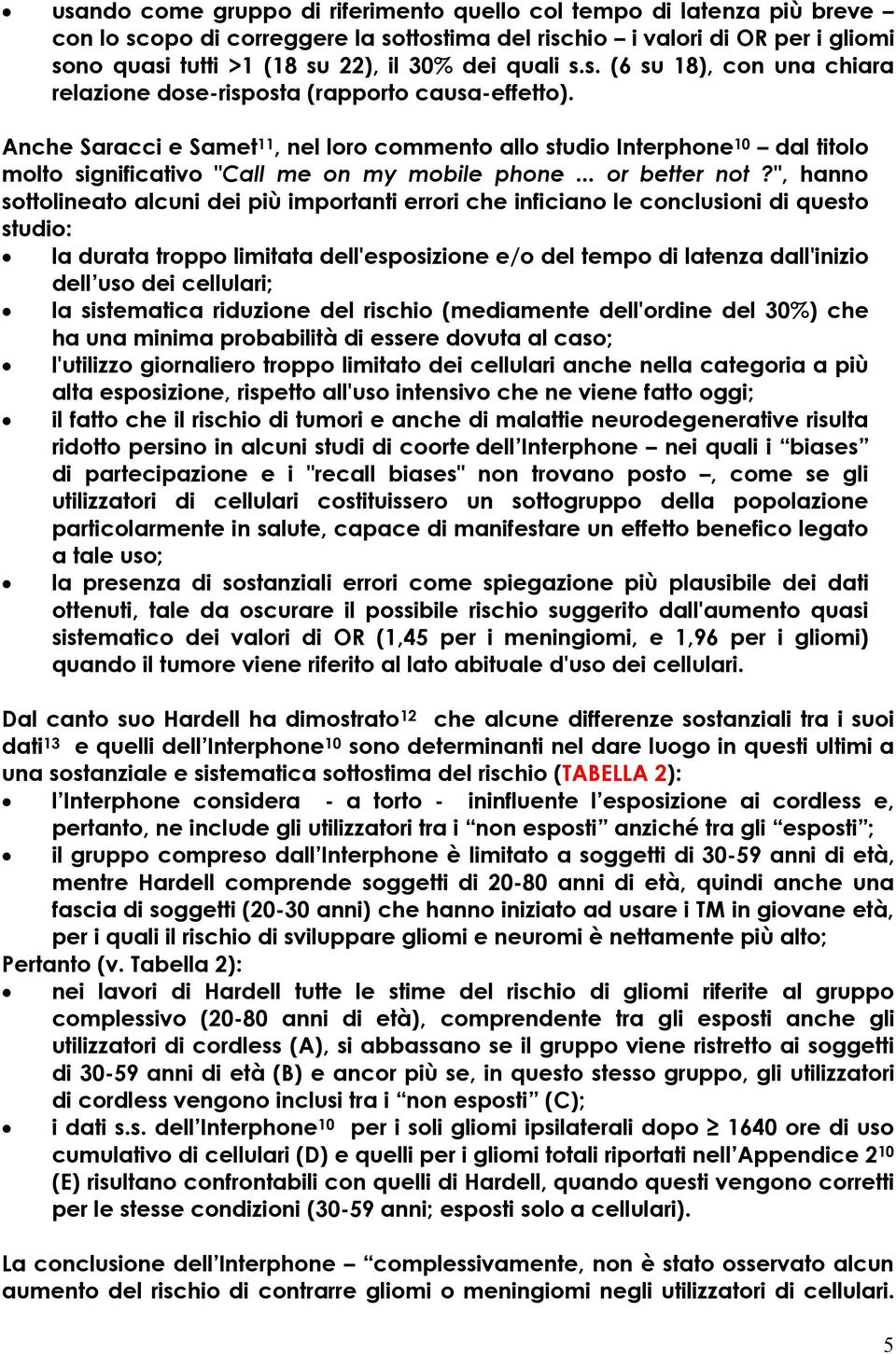 Anche Saracci e Samet 11, nel loro commento allo studio Interphone 10 dal titolo molto significativo "Call me on my mobile phone... or better not?