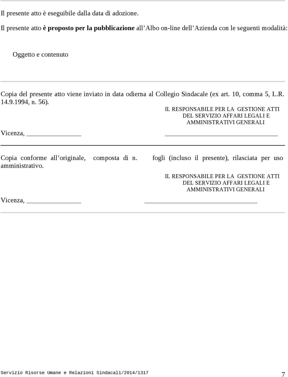 viene inviato in data odierna al Collegio Sindacale (ex art. 10, comma 5, L.R. 14.9.1994, n. 56).