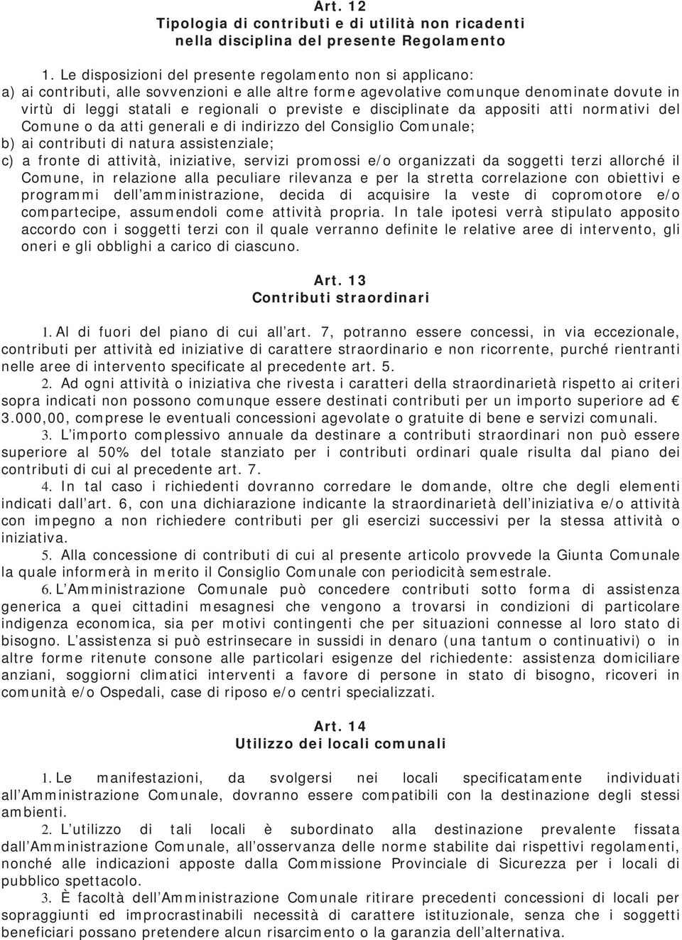 previste e disciplinate da appositi atti normativi del Comune o da atti generali e di indirizzo del Consiglio Comunale; b) ai contributi di natura assistenziale; c) a fronte di attività, iniziative,