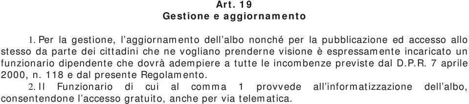 ne vogliano prenderne visione è espressamente incaricato un funzionario dipendente che dovrà adempiere a tutte le