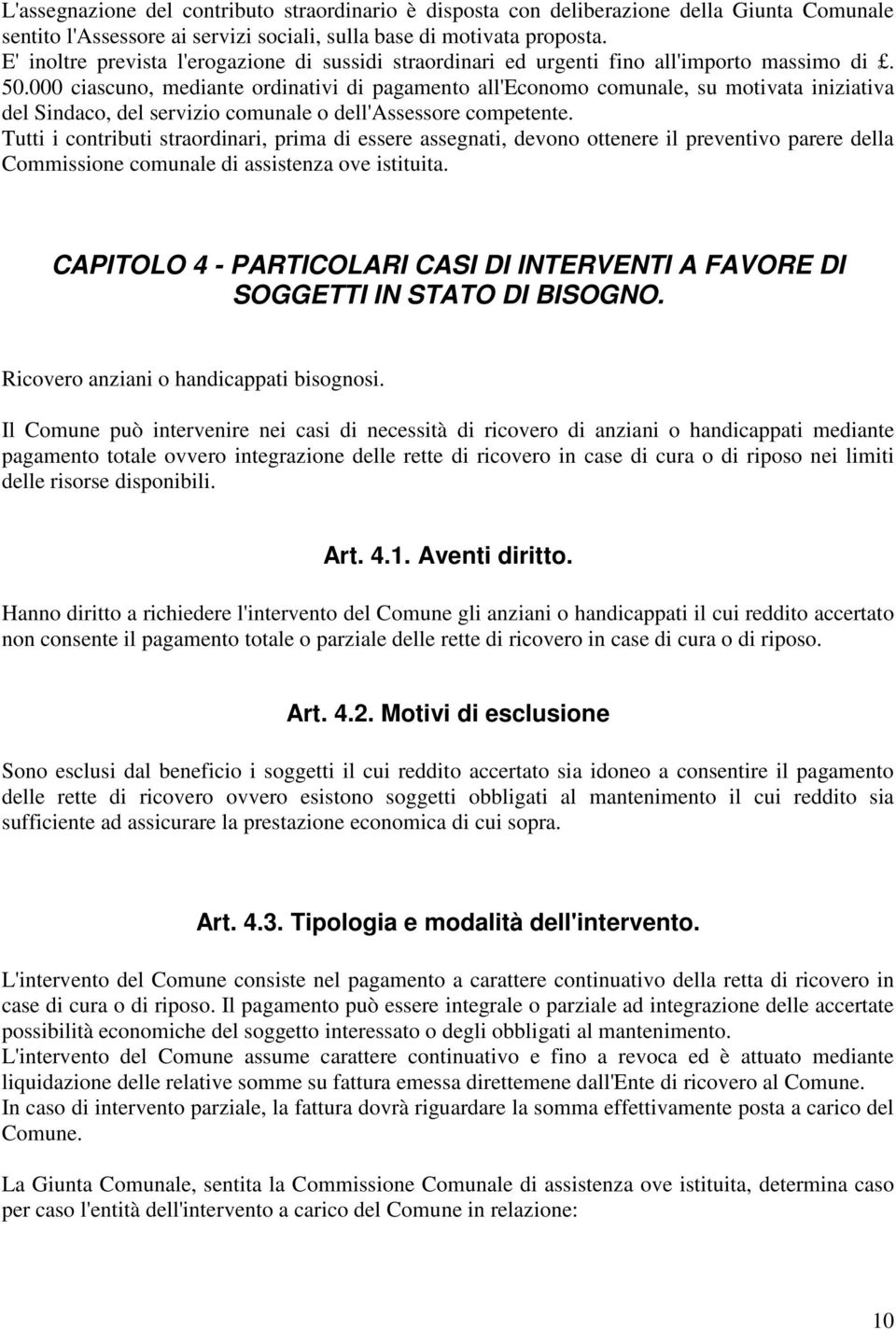 000 ciascuno, mediante ordinativi di pagamento all'economo comunale, su motivata iniziativa del Sindaco, del servizio comunale o dell'assessore competente.