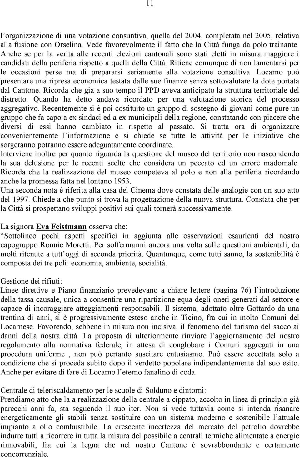 Ritiene comunque di non lamentarsi per le occasioni perse ma di prepararsi seriamente alla votazione consultiva.