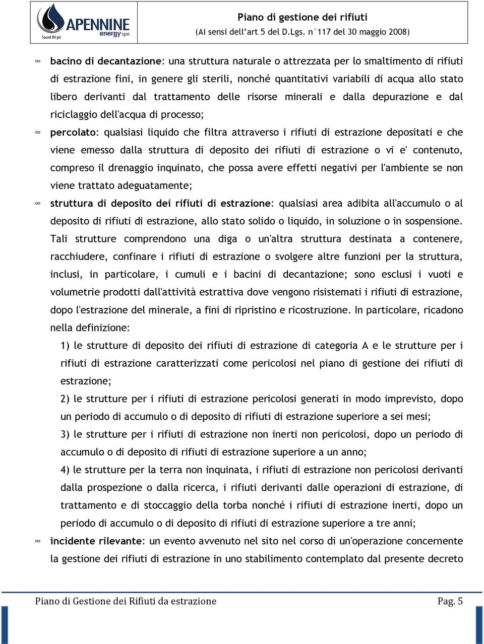 emesso dalla struttura di deposito dei rifiuti di estrazione o vi e' contenuto, compreso il drenaggio inquinato, che possa avere effetti negativi per l'ambiente se non viene trattato adeguatamente;