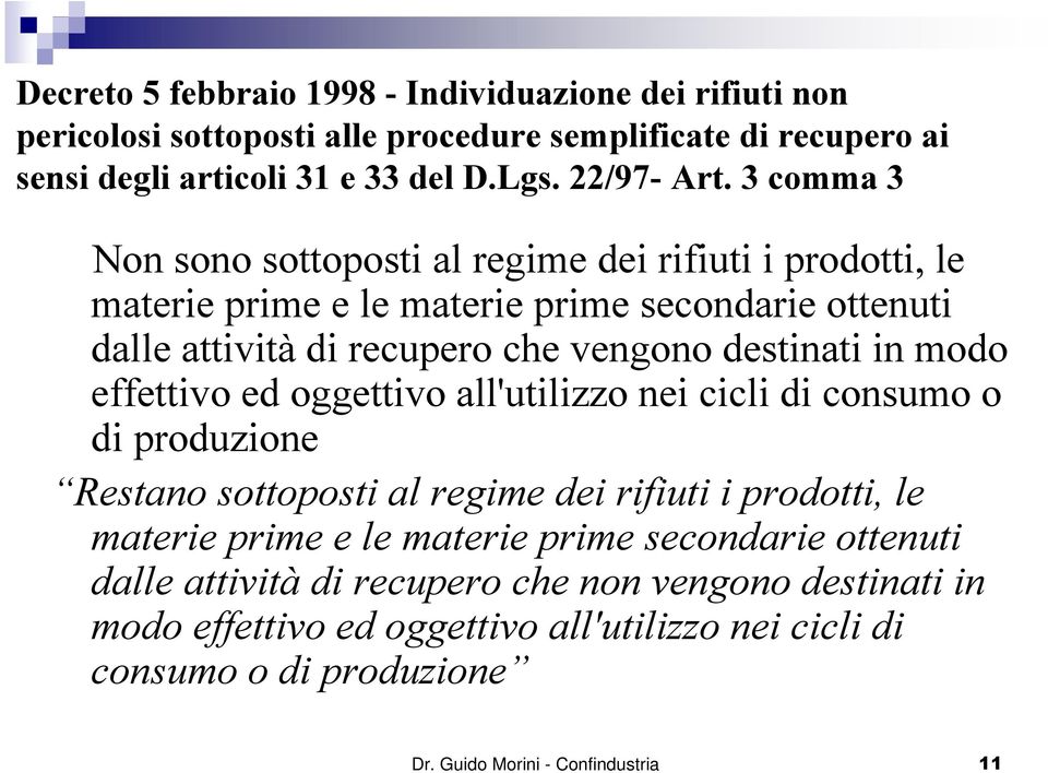 modo effettivo ed oggettivo all'utilizzo nei cicli di consumo o di produzione Restano sottoposti al regime dei rifiuti i prodotti, le materie prime e le materie prime