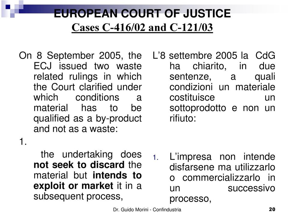 the undertaking does not seek to discard the material but intends to exploit or market it in a subsequent process, L 8 settembre 2005 la CdG ha chiarito,