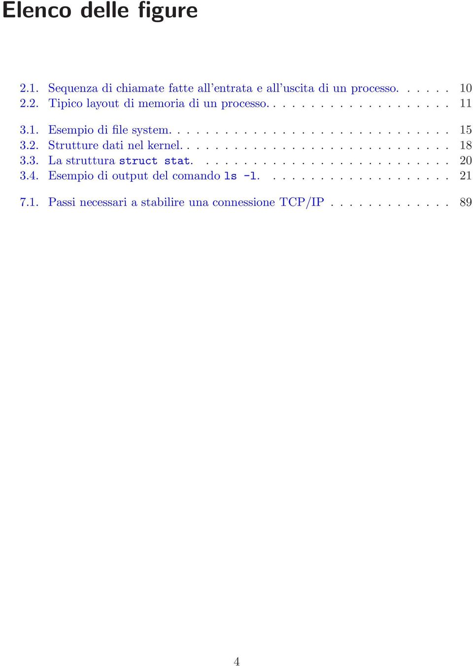 3. La struttura struct stat........................... 20 3.4. Esempio di output del comando ls -l.................... 21 7.