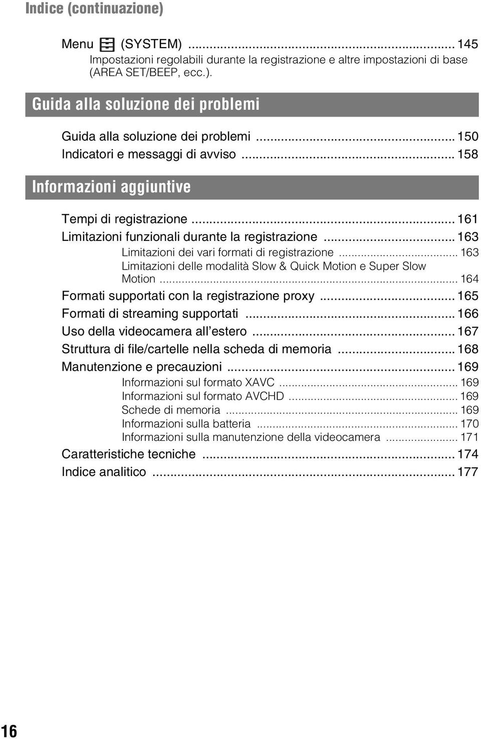 .. 163 Limitazioni delle modalità Slow & Quick Motion e Super Slow Motion... 164 Formati supportati con la registrazione proxy... 165 Formati di streaming supportati.