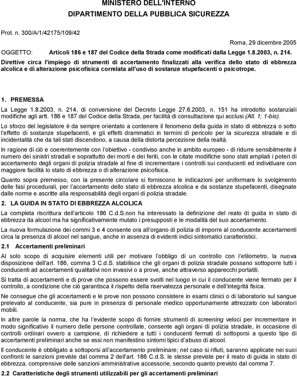 psicotrope. 1. PREMESSA La Legge 1.8.2003, n. 214, di conversione del Decreto Legge 27.6.2003, n. 151 ha introdotto sostanziali modifiche agli artt.