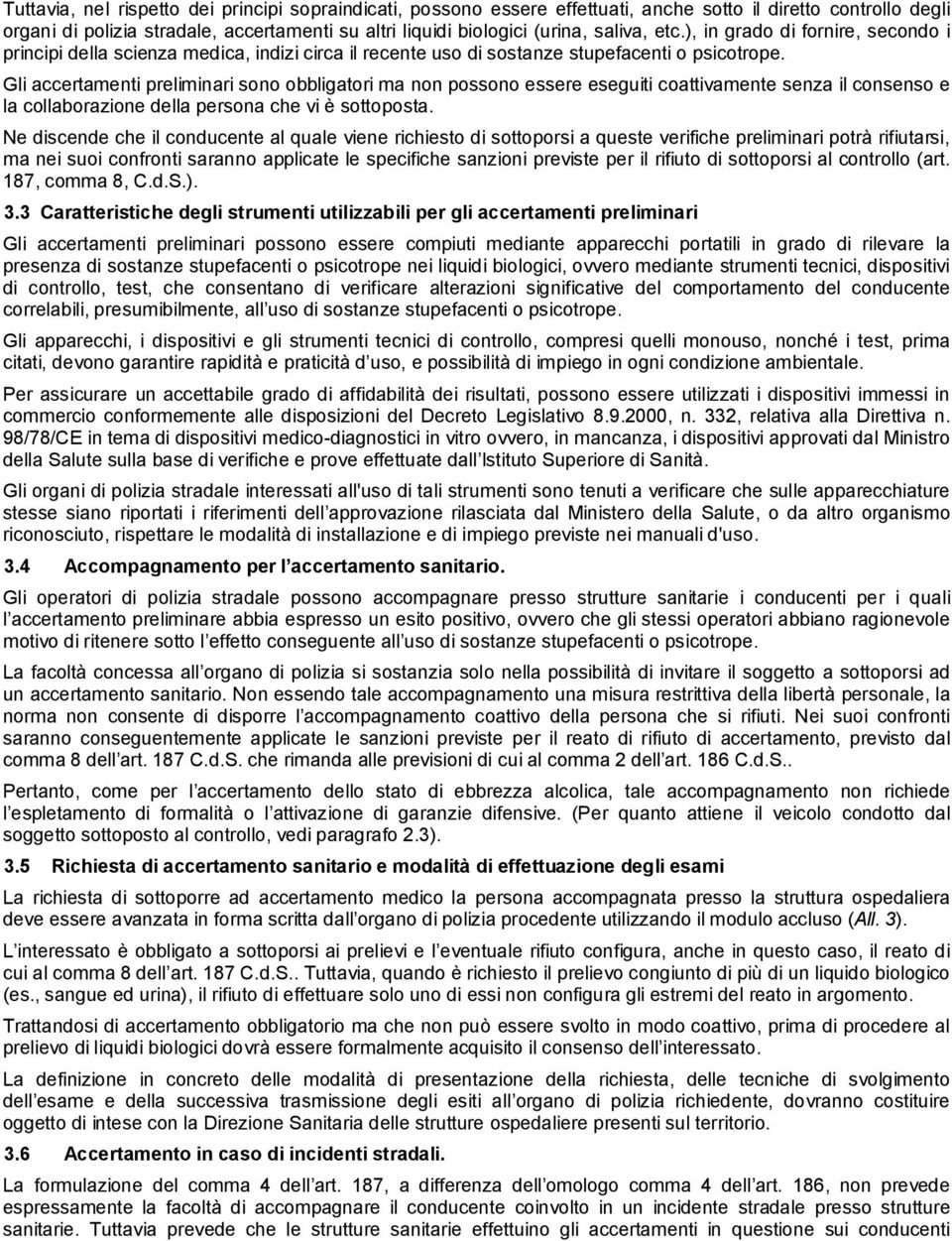 Gli accertamenti preliminari sono obbligatori ma non possono essere eseguiti coattivamente senza il consenso e la collaborazione della persona che vi è sottoposta.