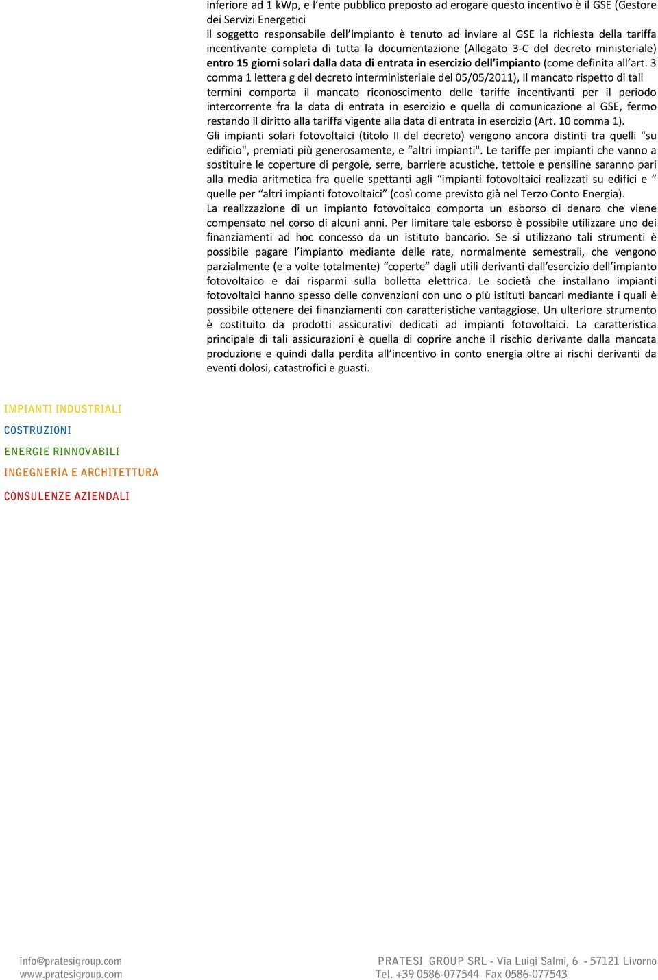 3 comma 1 lettera g del decreto interministeriale del 05/05/2011), Il mancato rispetto di tali termini comporta il mancato riconoscimento delle tariffe incentivanti per il periodo intercorrente fra