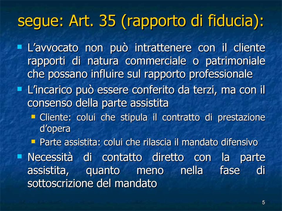 possano influire sul rapporto professionale L incarico può essere conferito da terzi, ma con il consenso della parte