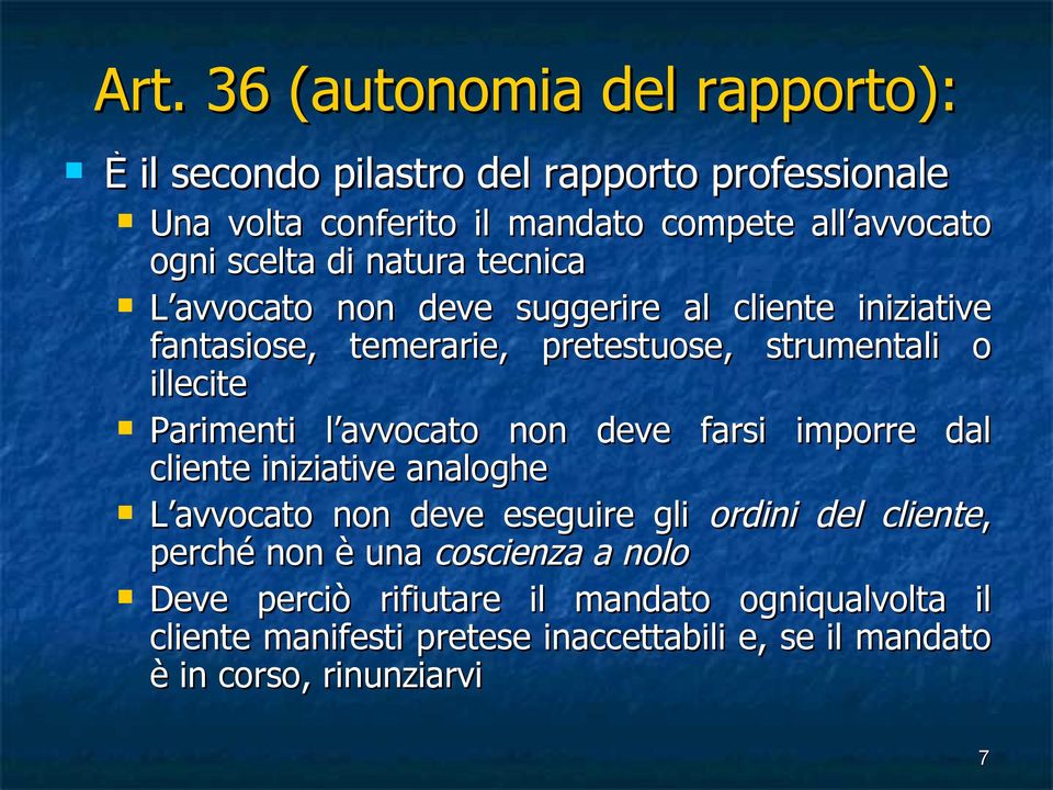 Parimenti l avvocato non deve farsi imporre dal cliente iniziative analoghe L avvocato non deve eseguire gli ordini del cliente, perché non è